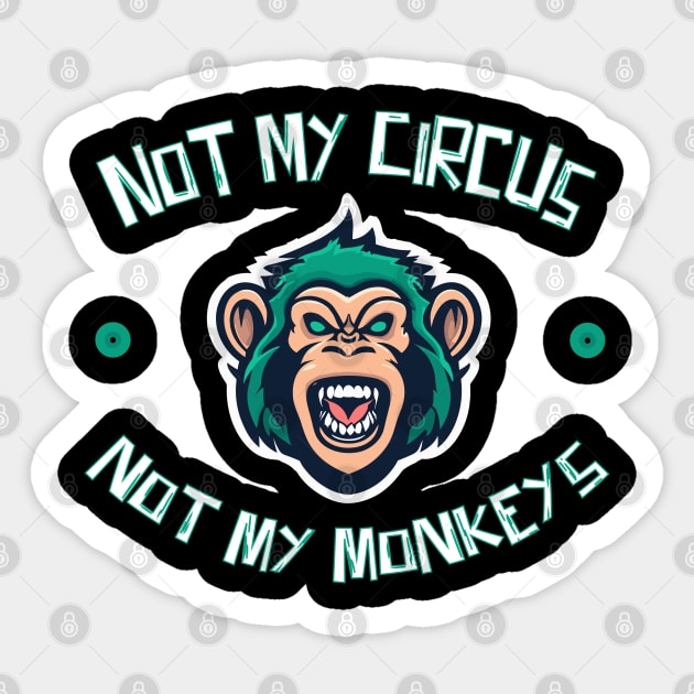 Not My Circus Not My Monkeys Sticker by The WYLD Tribe